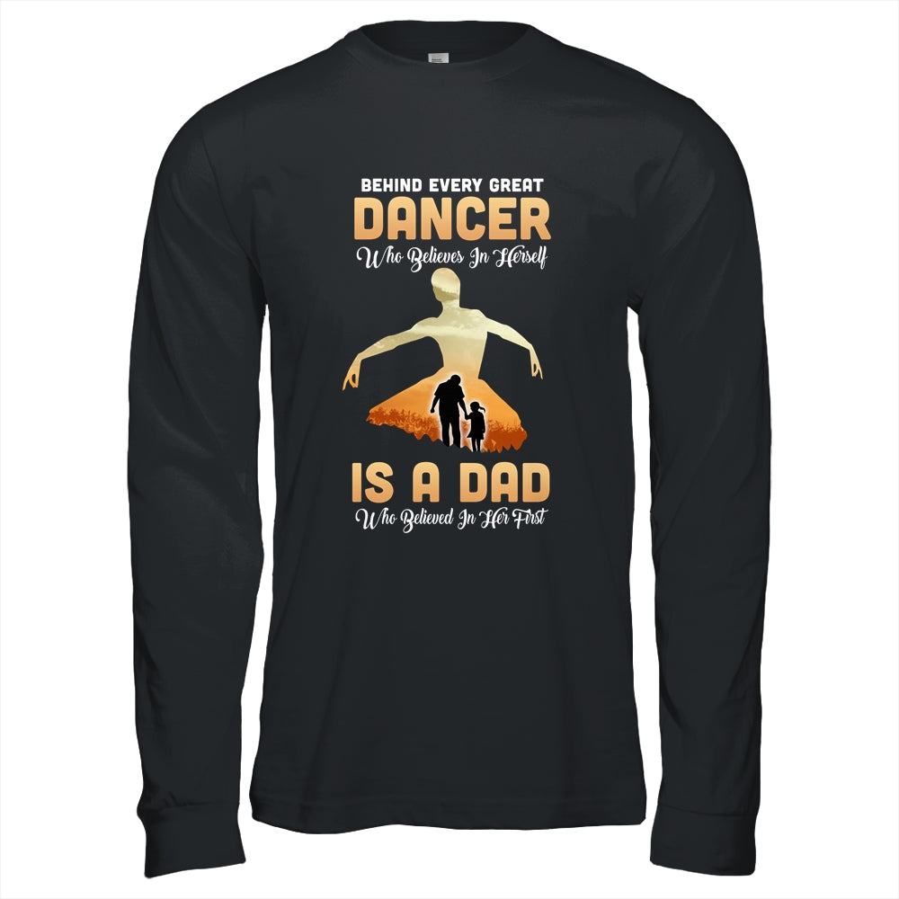 Behind Every Great Dancer Who Believes in Herself Is A Dad T-Shirt & Hoodie | Teecentury.com