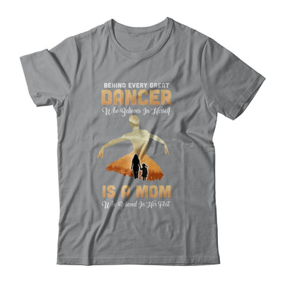 Behind Every Great Dancer Who Believes in Herself Is A Mom T-Shirt & Hoodie | Teecentury.com
