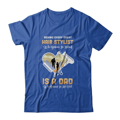 Behind Every Great Hair Stylist Who Believes in Herself Is A Dad T-Shirt & Hoodie | Teecentury.com