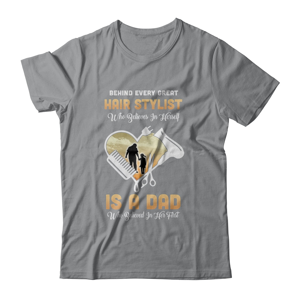 Behind Every Great Hair Stylist Who Believes in Herself Is A Dad T-Shirt & Hoodie | Teecentury.com