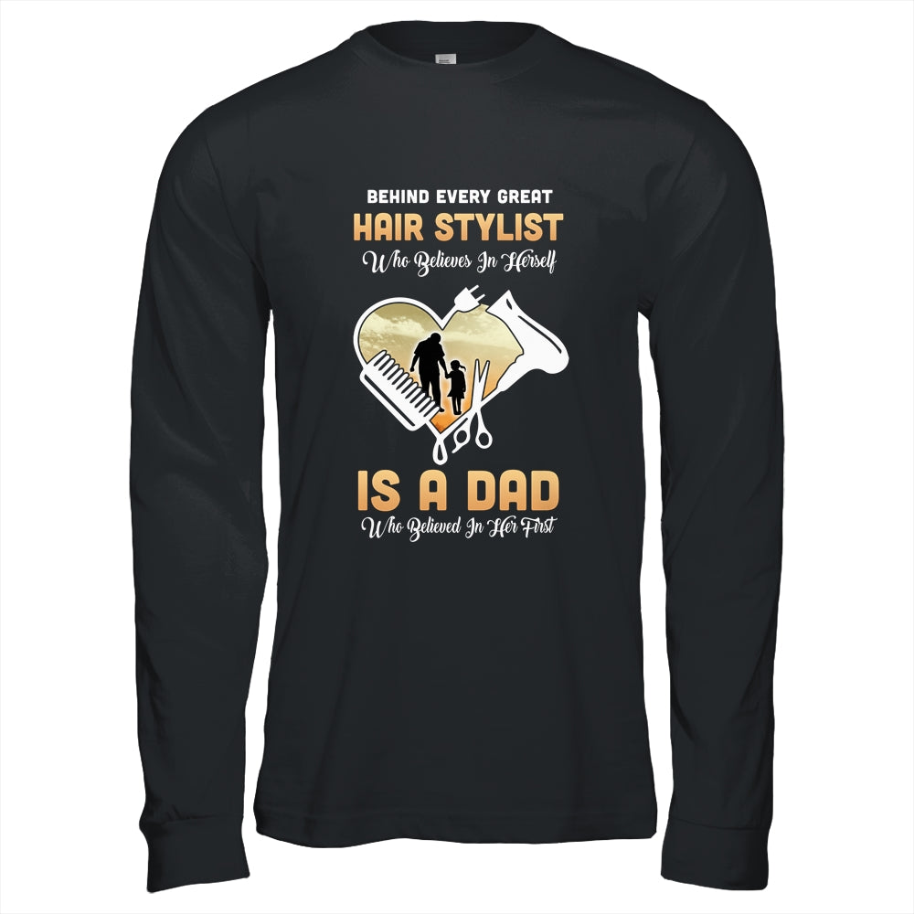 Behind Every Great Hair Stylist Who Believes in Herself Is A Dad T-Shirt & Hoodie | Teecentury.com
