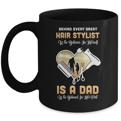 Behind Every Great Hair Stylist Who Believes in Herself Is A Dad Mug Coffee Mug | Teecentury.com
