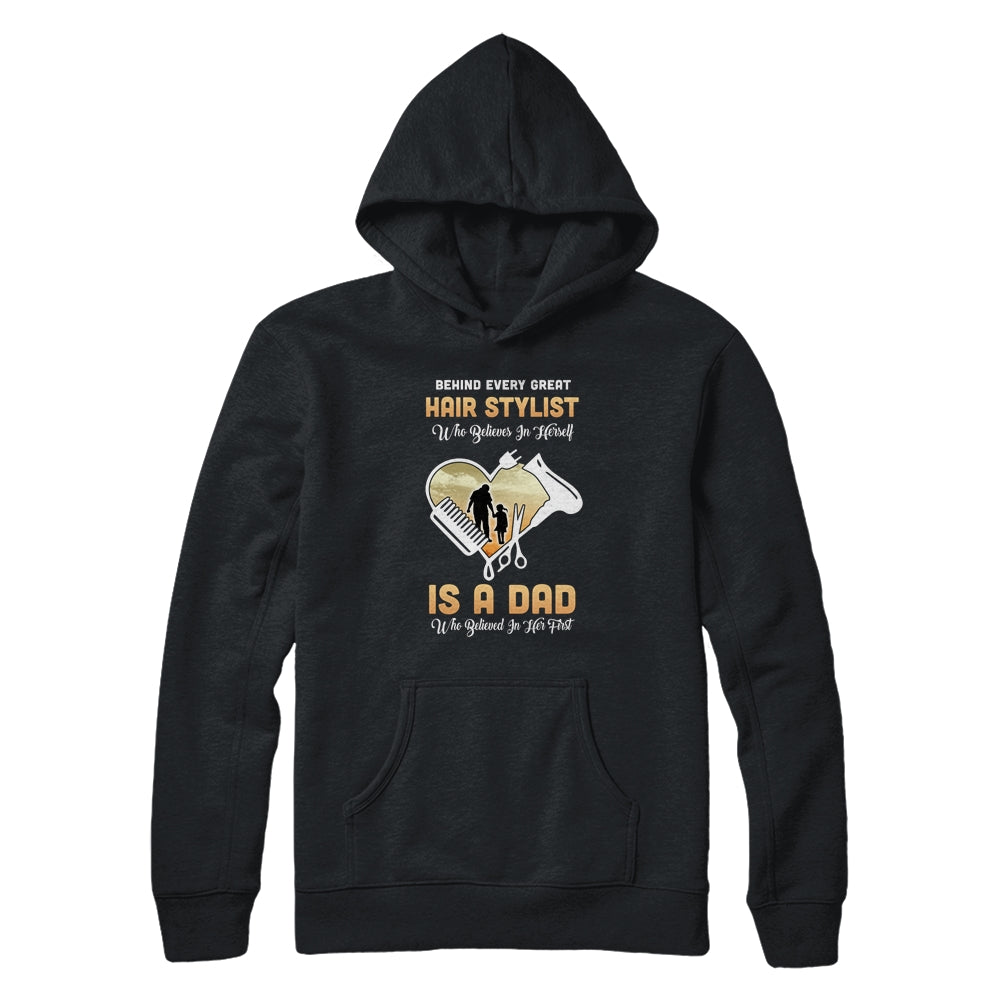 Behind Every Great Hair Stylist Who Believes in Herself Is A Dad T-Shirt & Hoodie | Teecentury.com