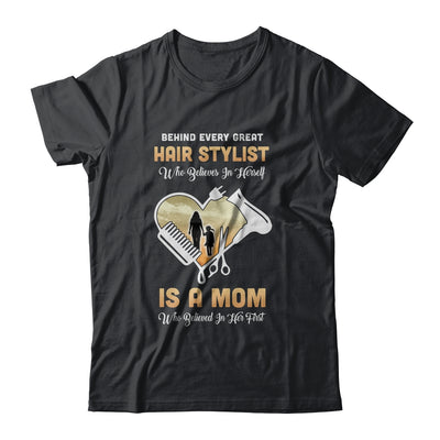 Behind Every Great Hair Stylist Who Believes in Herself Is A Mom T-Shirt & Hoodie | Teecentury.com