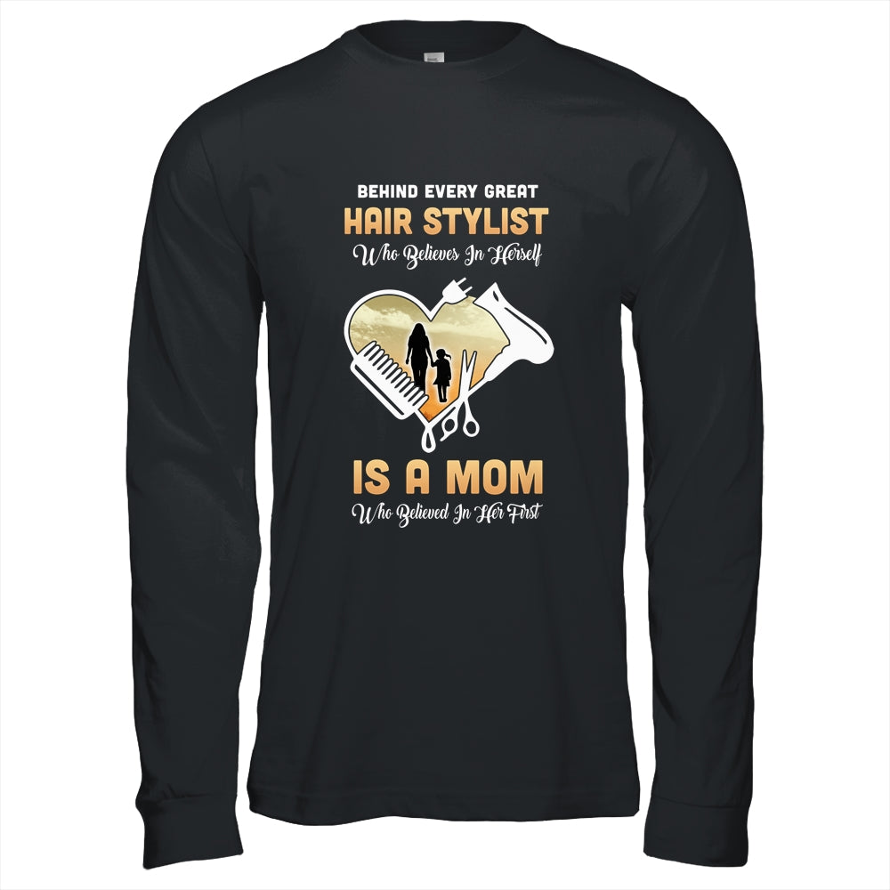 Behind Every Great Hair Stylist Who Believes in Herself Is A Mom T-Shirt & Hoodie | Teecentury.com