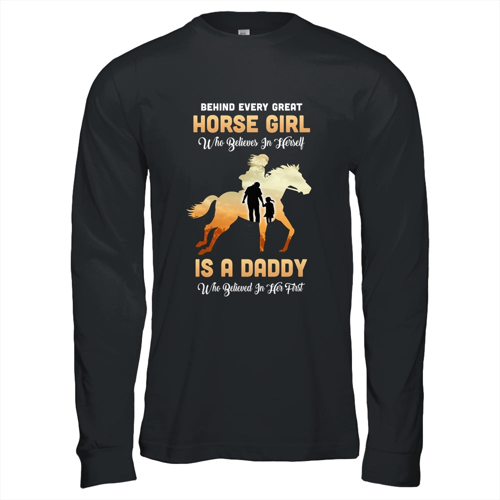 Behind Every Great Horse Girl Who Believes Is A Daddy T-Shirt & Hoodie | Teecentury.com