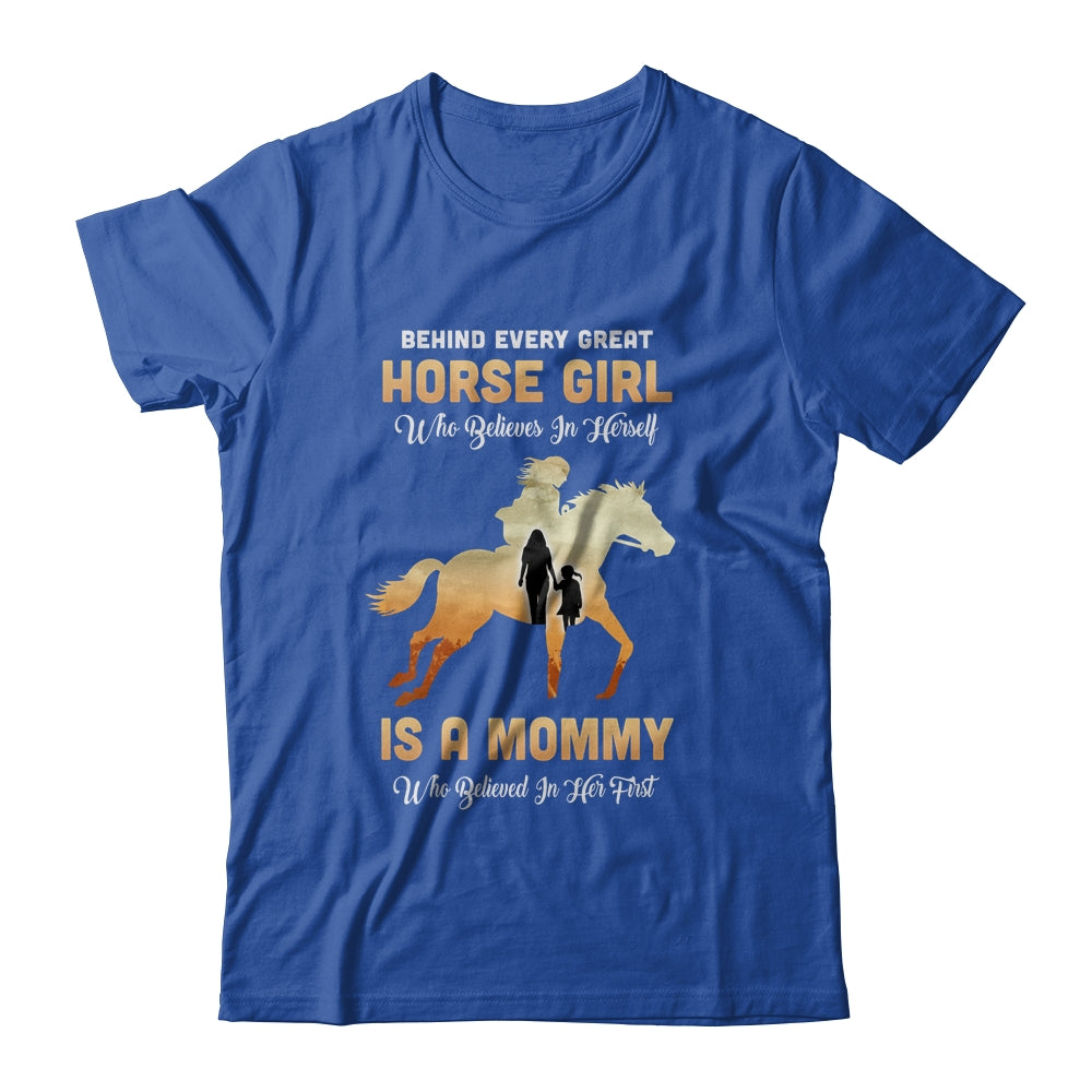 Behind Every Great Horse Girl Who Believes Is A Mommy T-Shirt & Hoodie | Teecentury.com