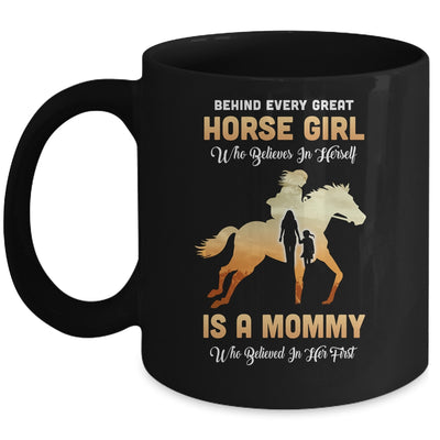 Behind Every Great Horse Girl Who Believes Is A Mommy Mug Coffee Mug | Teecentury.com