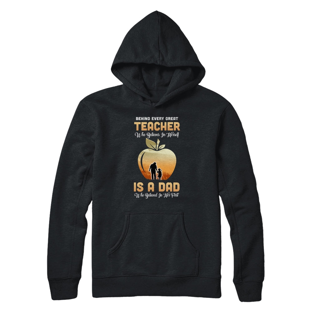 Behind Every Great Teacher Who Believes in Herself Is A Dad T-Shirt & Hoodie | Teecentury.com