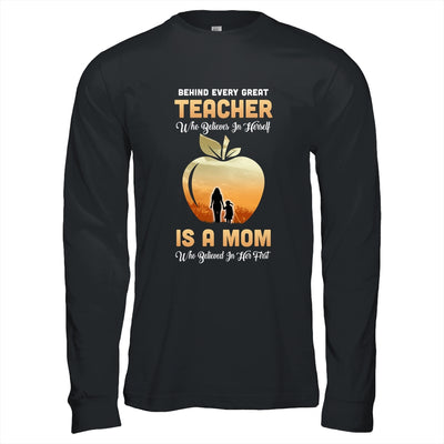 Behind Every Great Teacher Who Believes in Herself Is A Mom T-Shirt & Hoodie | Teecentury.com