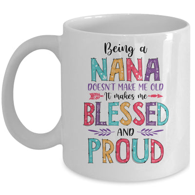 Being A Nana Makes Me Blessed And Proud Mothers Day Mug Coffee Mug | Teecentury.com