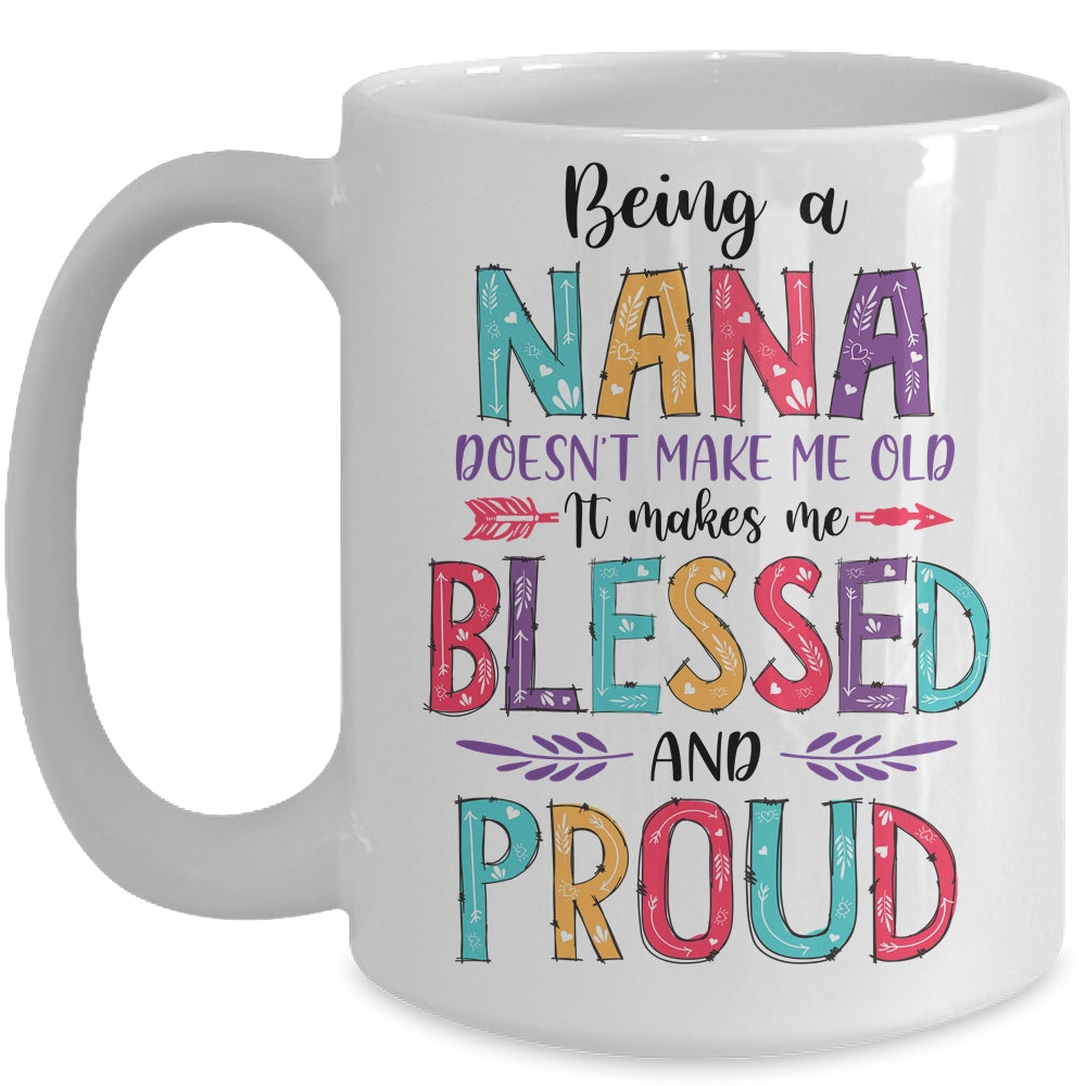 Being A Nana Makes Me Blessed And Proud Mothers Day Mug Coffee Mug | Teecentury.com