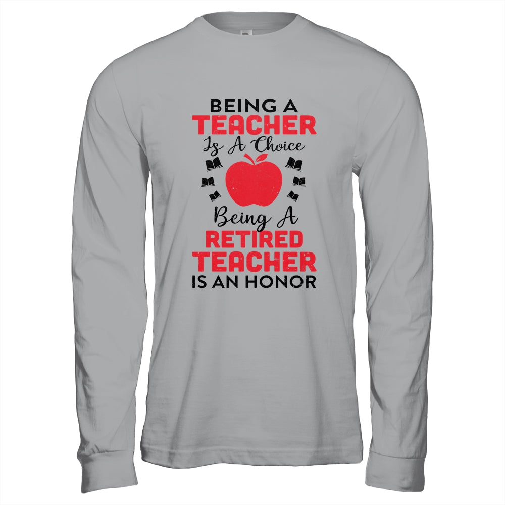 Being A Teacher Is A Choice A Retired Teacher Is An Honor T-Shirt & Hoodie | Teecentury.com