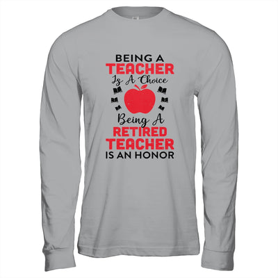 Being A Teacher Is A Choice A Retired Teacher Is An Honor T-Shirt & Hoodie | Teecentury.com