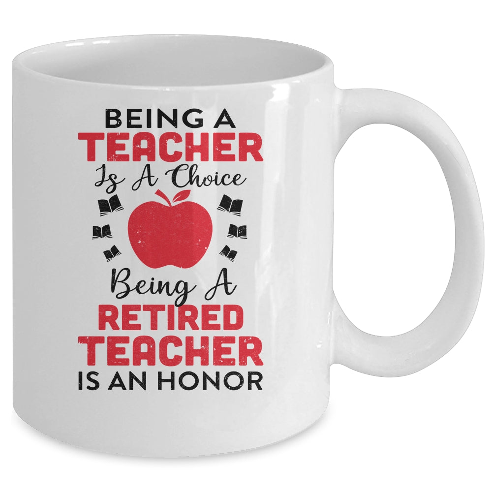 Being A Teacher Is A Choice A Retired Teacher Is An Honor Mug Coffee Mug | Teecentury.com
