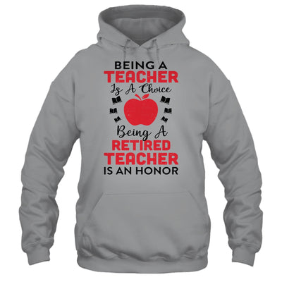 Being A Teacher Is A Choice A Retired Teacher Is An Honor T-Shirt & Hoodie | Teecentury.com