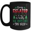 Being Related Is Really The Only Gift You Need Christmas Mug Coffee Mug | Teecentury.com