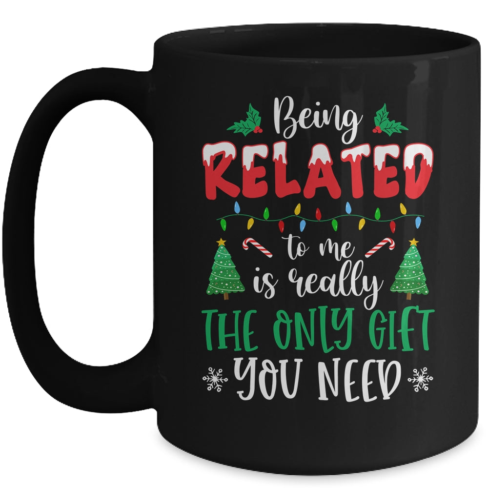 Being Related Is Really The Only Gift You Need Christmas Mug Coffee Mug | Teecentury.com