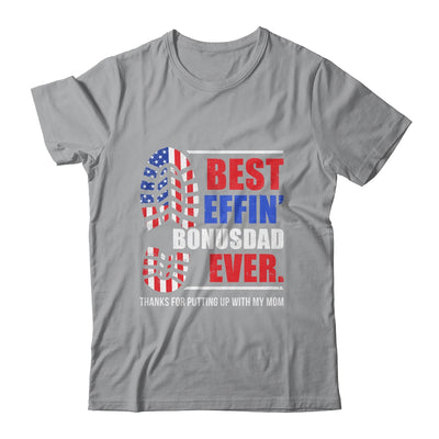 Best Effin’ Bonus Dad Ever Thanks For Putting With My Mom Father Shirt & Hoodie | teecentury