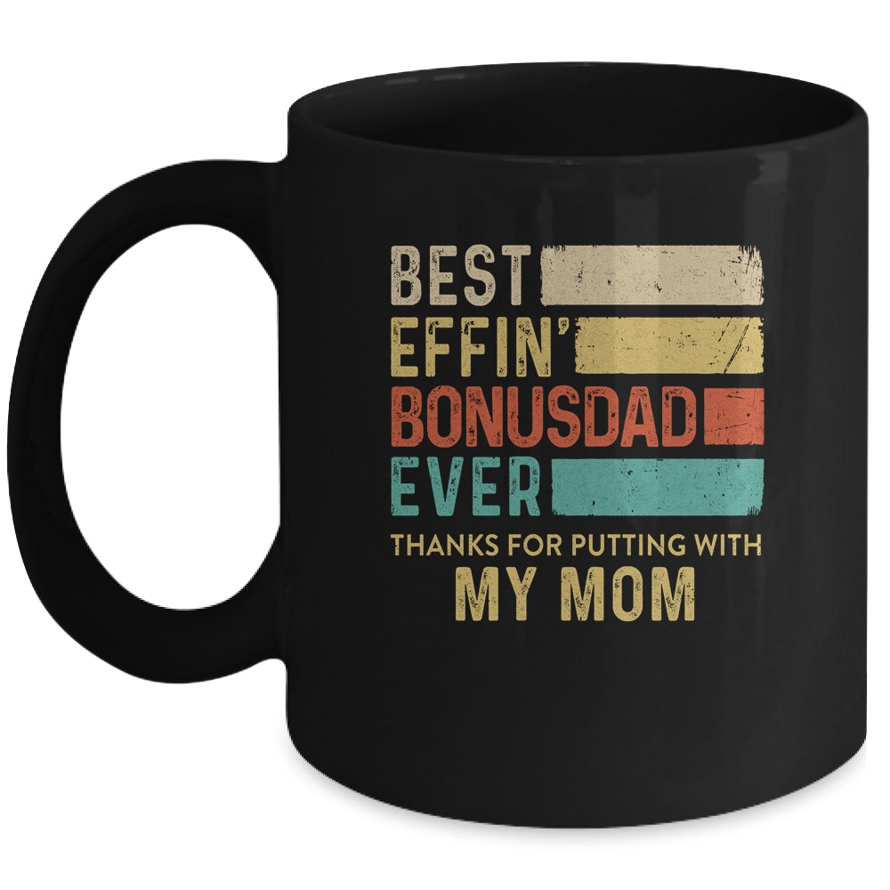 Best Effin Bonus Dad Ever Thanks For Putting With My Mom Mug Coffee Mug | Teecentury.com