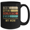 Best Effin Bonus Dad Ever Thanks For Putting With My Mom Mug Coffee Mug | Teecentury.com