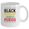 Black History Period Black Pride Black History Month Mug Coffee Mug | Teecentury.com