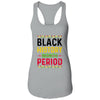 Black History Period Black Pride Black History Month T-Shirt & Tank Top | Teecentury.com