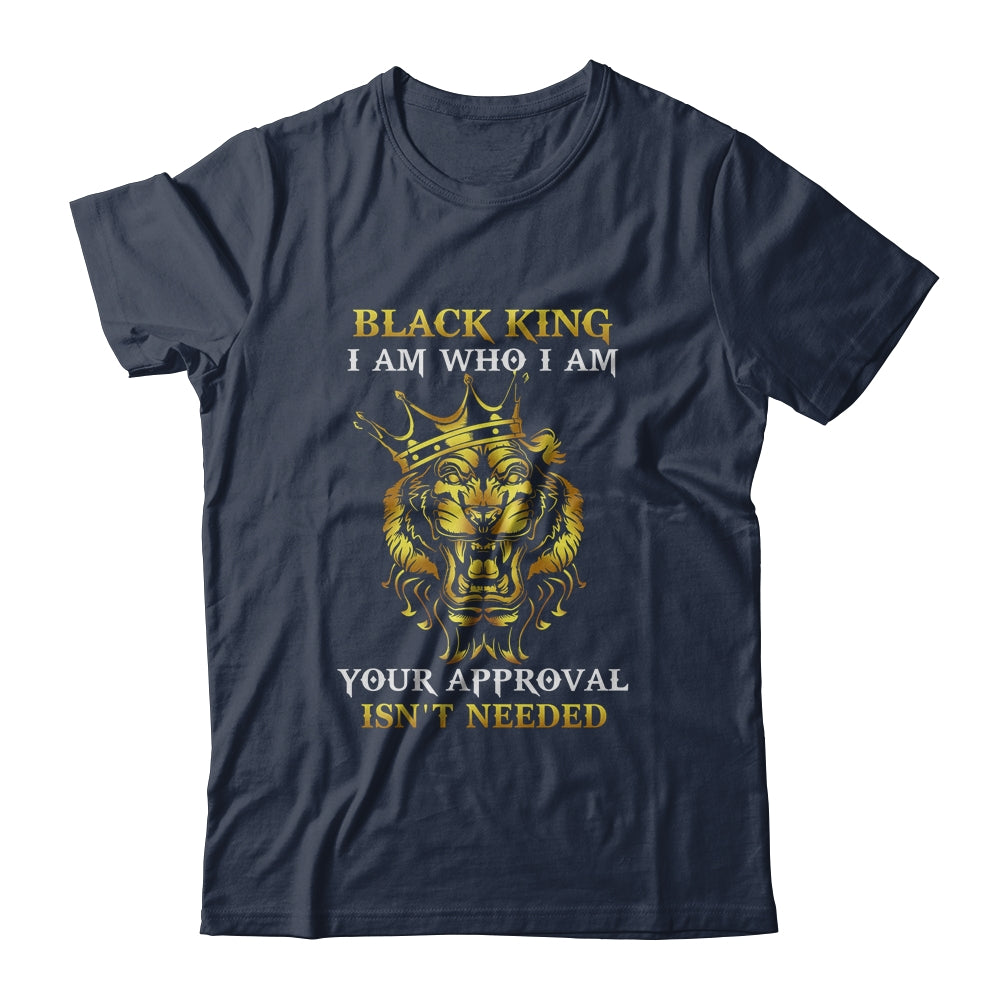 Black King I Am Who I Am Your Approval Isn't Needed Shirt \u0026 Hoodie -  Teecentury.com