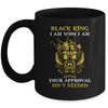 Black King I Am Who I Am Your Approval Isn't Needed Mug Coffee Mug | Teecentury.com