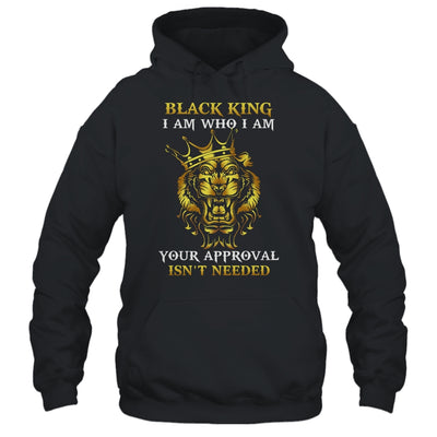 Black King I Am Who I Am Your Approval Isn't Needed T-Shirt & Hoodie | Teecentury.com