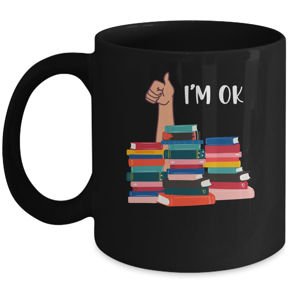 Book I'm Ok Book Reading Reading Book Funny Lovers Mug Coffee Mug | Teecentury.com