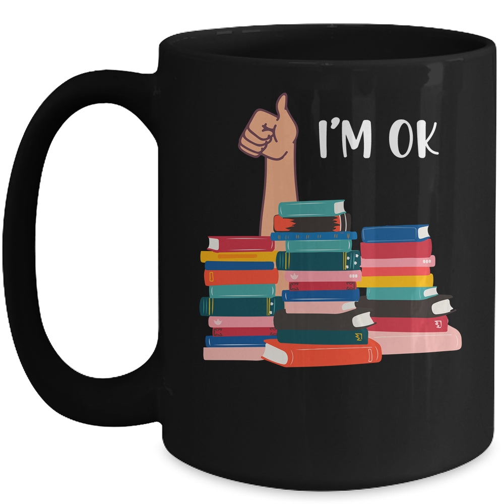 Book I'm Ok Book Reading Reading Book Funny Lovers Mug Coffee Mug | Teecentury.com