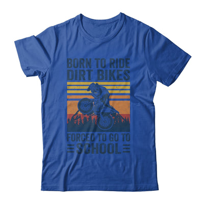 Born Ride Dirt Bikes Forced To Go To School Motocross Biker Shirt & Hoodie | teecentury