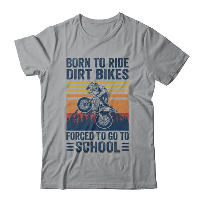 Born Ride Dirt Bikes Forced To Go To School Motocross Biker Shirt & Hoodie | teecentury