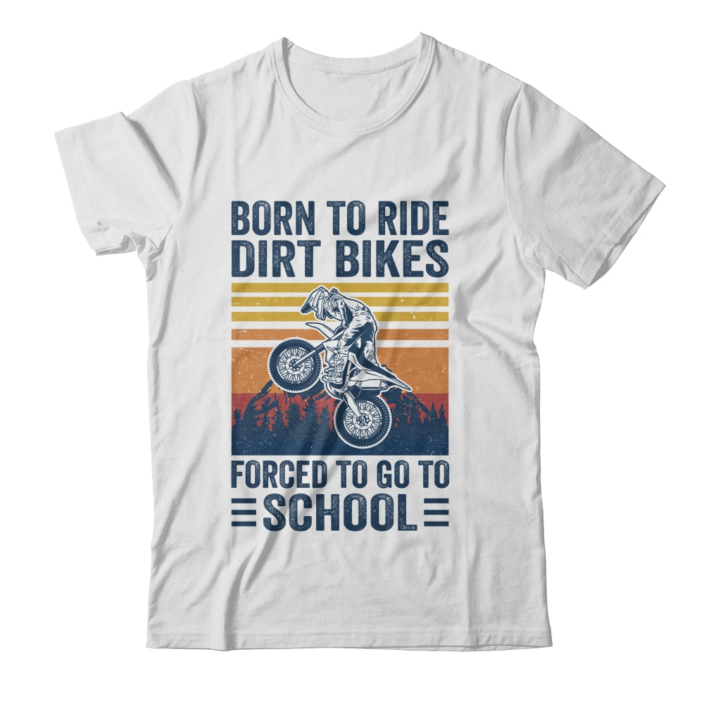 Born Ride Dirt Bikes Forced To Go To School Motocross Biker Shirt & Hoodie | teecentury