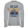 Born Ride Dirt Bikes Forced To Go To School Motocross Biker Shirt & Hoodie | teecentury