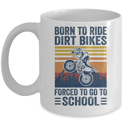 Born Ride Dirt Bikes Forced To Go To School Motocross Biker Mug | teecentury