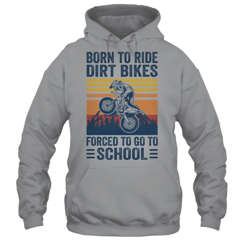 Born Ride Dirt Bikes Forced To Go To School Motocross Biker Shirt & Hoodie | teecentury