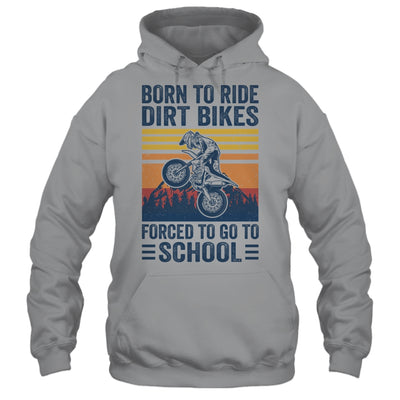 Born Ride Dirt Bikes Forced To Go To School Motocross Biker Shirt & Hoodie | teecentury