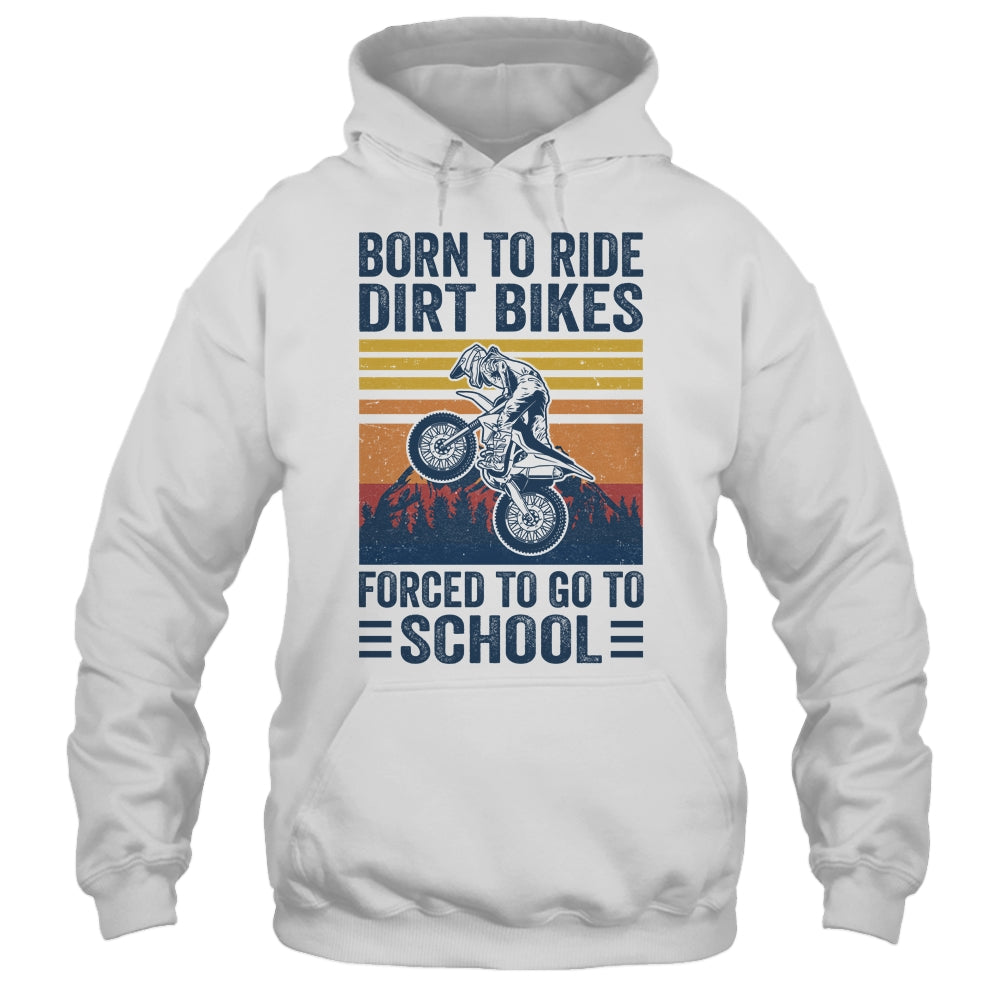 Born Ride Dirt Bikes Forced To Go To School Motocross Biker Shirt & Hoodie | teecentury