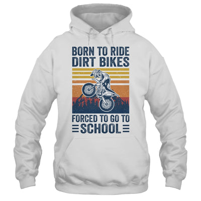 Born Ride Dirt Bikes Forced To Go To School Motocross Biker Shirt & Hoodie | teecentury