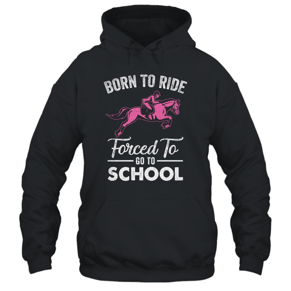 Born Ride Horse Forced To Go To School Funny Horse Lovers T-Shirt & Tank Top | Teecentury.com