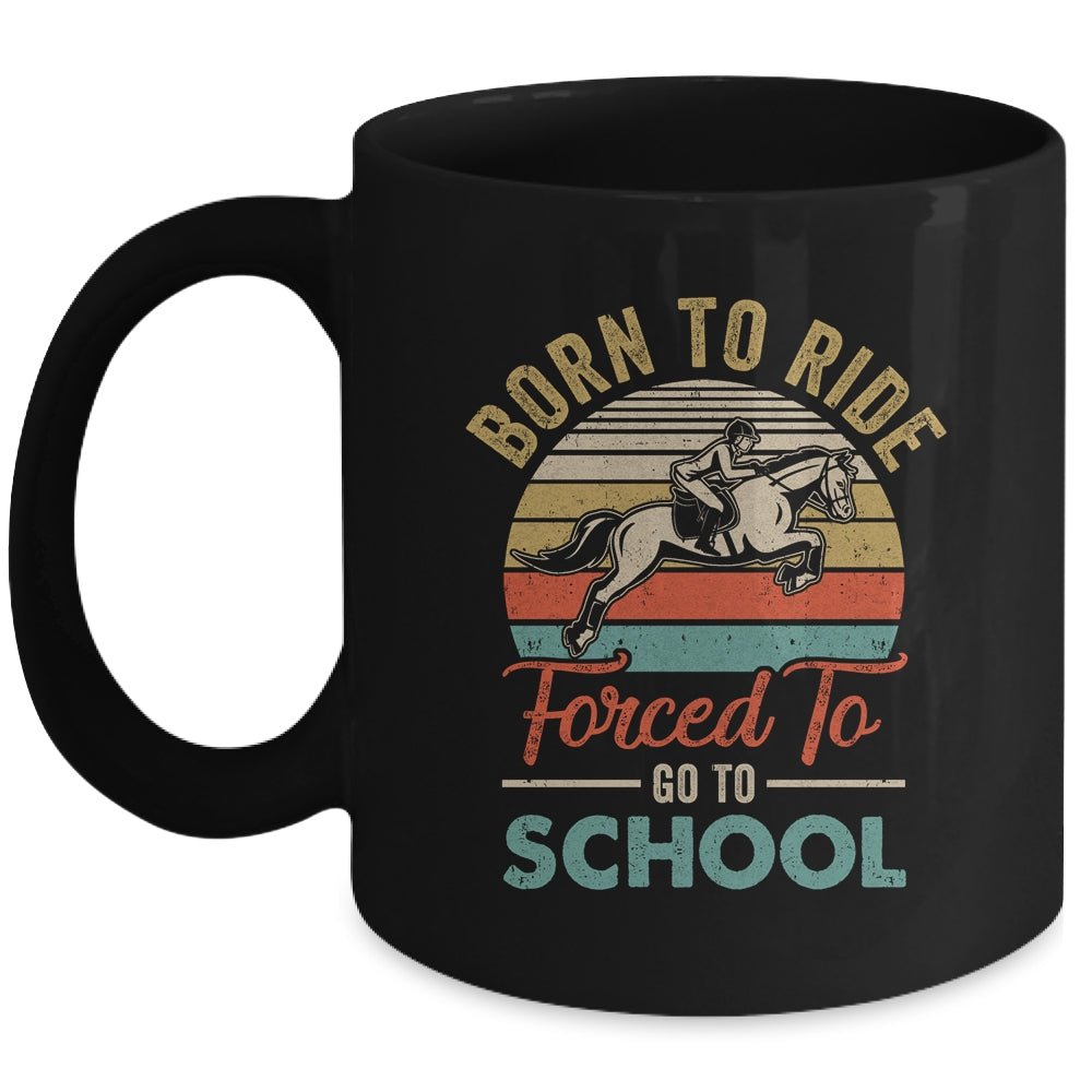 Born Ride Horse Forced To Go To School Funny Horse Vintage Mug Coffee Mug | Teecentury.com