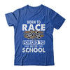 Born To Race Forced To Go To School Funny Auto Racing T-Shirt & Hoodie | Teecentury.com