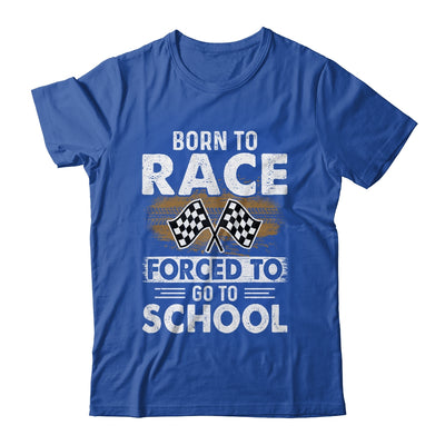 Born To Race Forced To Go To School Funny Auto Racing T-Shirt & Hoodie | Teecentury.com