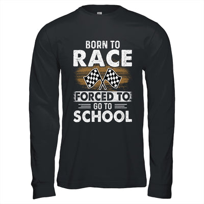 Born To Race Forced To Go To School Funny Auto Racing T-Shirt & Hoodie | Teecentury.com