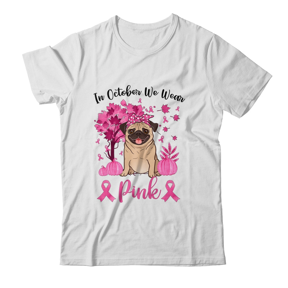 Breast Cancer Awareness In October We Wear Pink Pug T-Shirt & Sweatshirt | Teecentury.com
