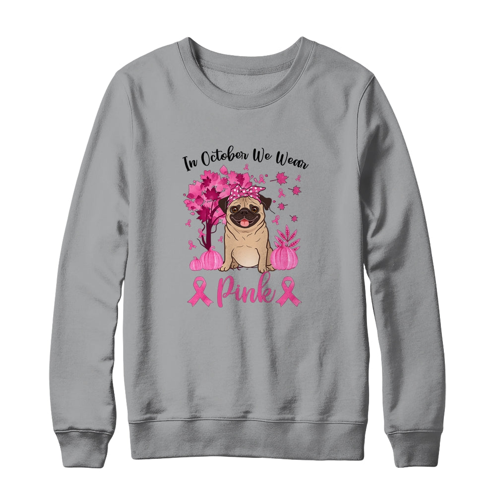 Breast Cancer Awareness In October We Wear Pink Pug T-Shirt & Sweatshirt | Teecentury.com