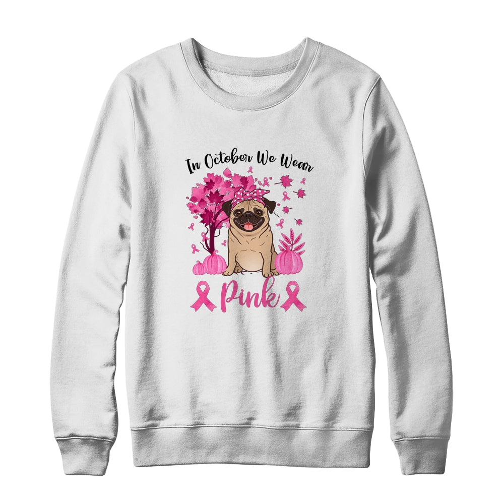 Breast Cancer Awareness In October We Wear Pink Pug T-Shirt & Sweatshirt | Teecentury.com