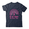 Breast Cancer Awareness In October We Wear Pink Rainbow Shirt & Hoodie | teecentury